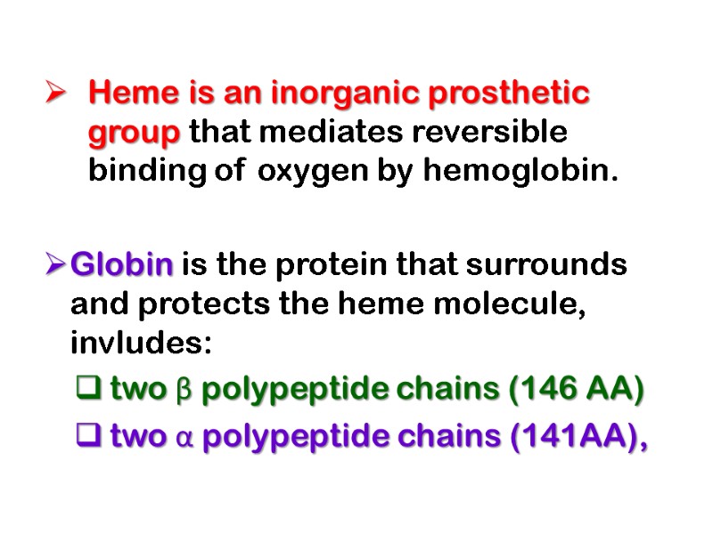 Heme is an inorganic prosthetic group that mediates reversible binding of oxygen by hemoglobin.